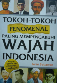 Image of Tokoh Tokoh Fenomenal Paling Mempengaruhi Wajah Indonesia