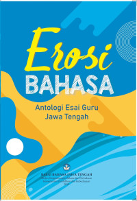 Image of Erosi Bahasa : Antologi Esai Guru Jawa Tengah