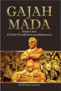Gajah Mada : Kisah Cinta & Kisah Penaklukan-Penaklukannya
