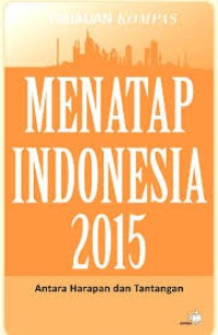 Image of Menatap Indonesia 2015 : Antara Harapan dan Tantangan